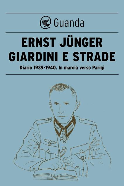Giardini e strade. Diario 1939-1940. In marcia verso Parigi - Ernst Jünger,Alessandra Iadicicco - ebook