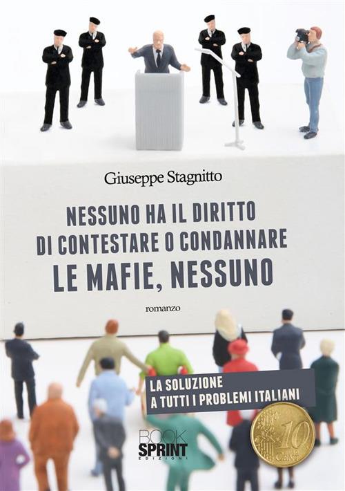 Nessuno ha il diritto di contestare o condannare le mafie, nessuno - Giuseppe Stagnitto - ebook