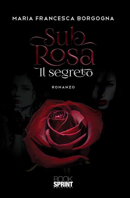 Sub rosa. Il segreto - Maria Francesca Borgogna - ebook