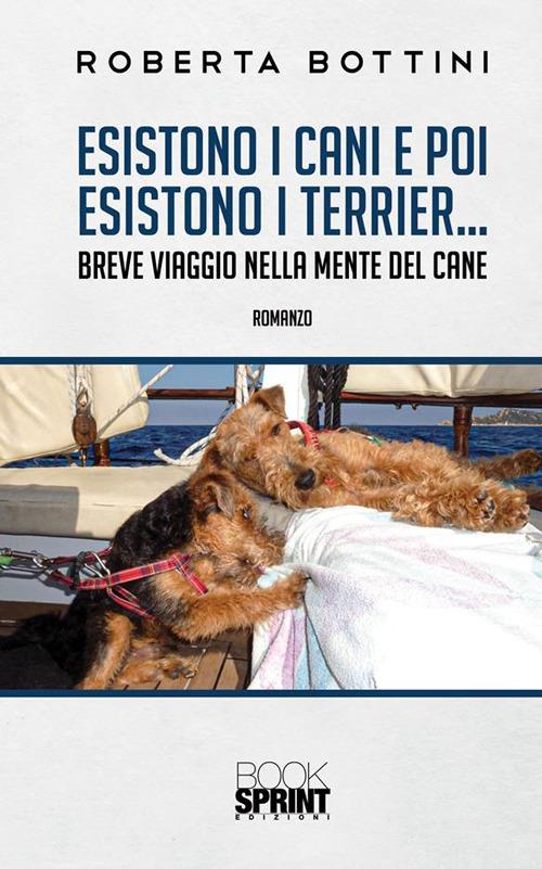 Esistono i cani e poi esistono i Terrier... - Roberta Bottini - ebook