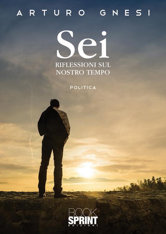 Sei. Riflessioni sul nostro tempo - Arturo Gnesi - copertina