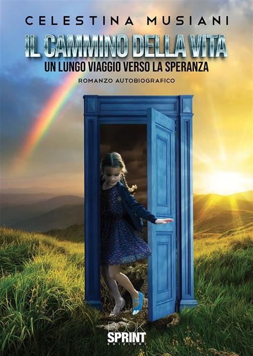 Il cammino della vita. Un lungo viaggio verso la speranza - Celestina Musiani - ebook