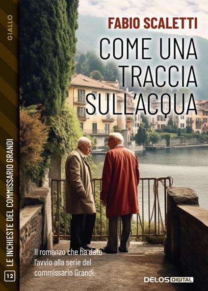 Come una traccia sull'acqua. Le inchieste del commissario Grandi. Vol. 12 - Fabio Scaletti - ebook
