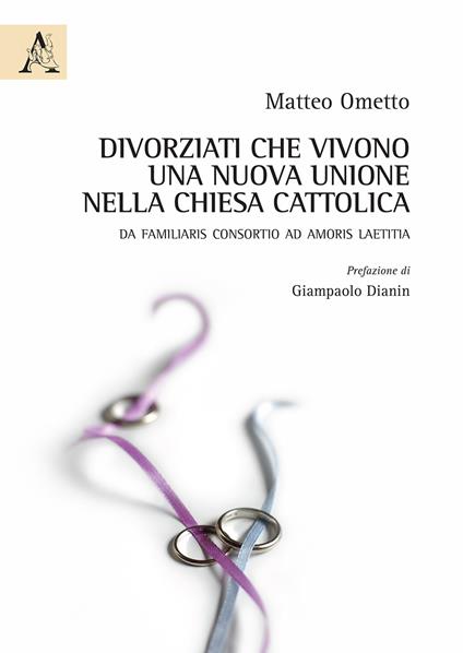 Divorziati che vivono una nuova unione nella chiesa cattolica. De familiaris consortio ad Amoris laetitia - Matteo Ometto - copertina