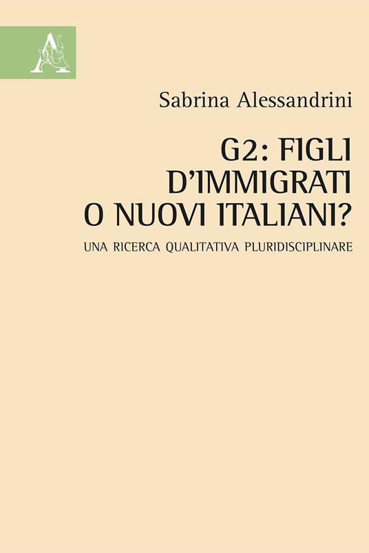 G2: figli d'immigrati o nuovi italiani? Una ricerca qualitativa pluridisciplinare - Sabrina Alessandrini - copertina
