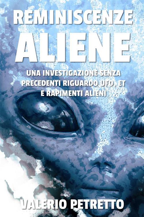 Reminiscenze aliene. Un'indagine inedita - Valerio Petretto - copertina
