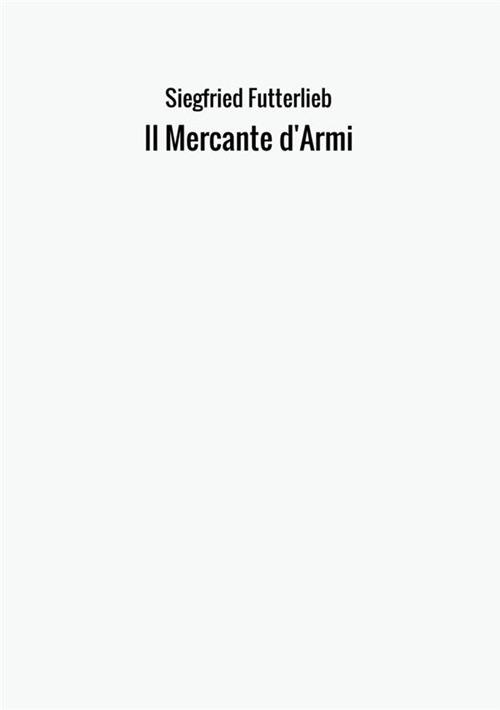 Il mercante d'armi - Siegfried Futterlieb - copertina