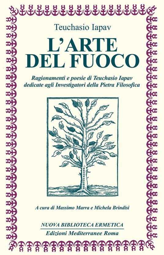 L' arte del fuoco. Ragionamenti e poesie di Teuchasio Iapav dedicate agli investigatori della pietra filosofica - Teuchasio Iapav,Michela Brindisi,Massimo Marra - ebook