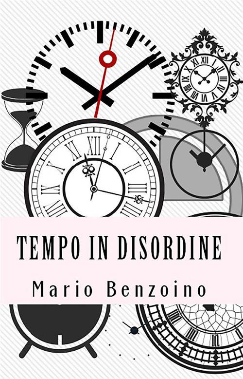 Tempo in disordine - Mario Benzoino - ebook