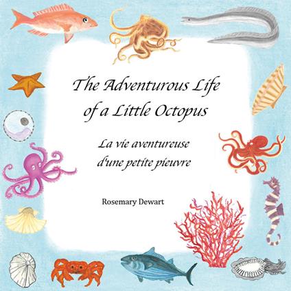 The adventurous life of a little octopus-La vie aventureuse d'une petite pieuvre. Ediz. illustrata - Rosemary Dewart - copertina