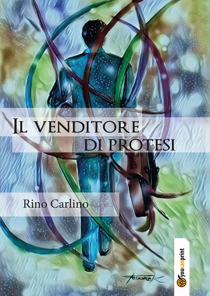 Il venditore di protesi - Rino Carlino - copertina