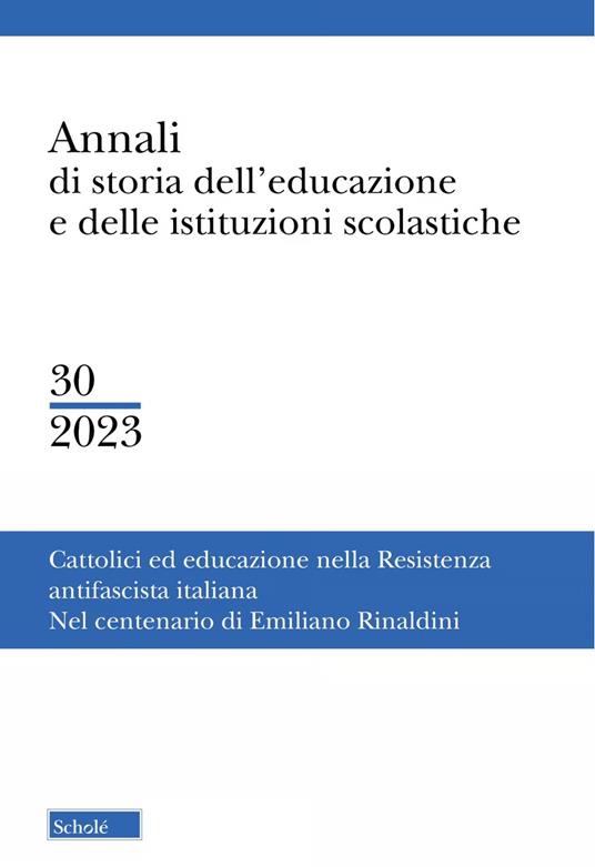 Annali di storia dell'educazione e delle istituzioni scolastiche (2023). Vol. 30: Cattolici e educazione nella resistenza antifascista italiana. Nel centenario di Emiliano Rinaldini - copertina