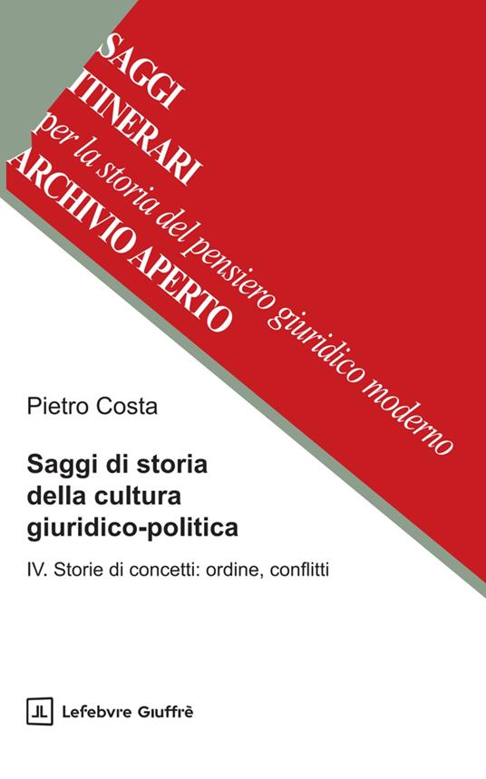 Saggi di storia della cultura giuridico-politica. Vol. 4: Storie di concetti: ordine, conflitti - Pietro Costa - copertina
