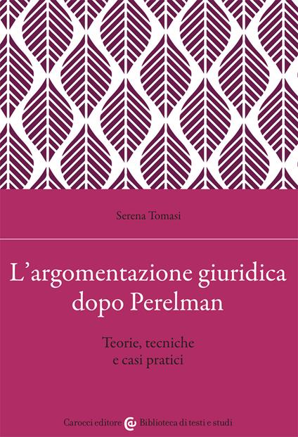 L'argomentazione giuridica dopo Perelman. Teorie, tecniche e casi pratici - Serena Tomasi - copertina