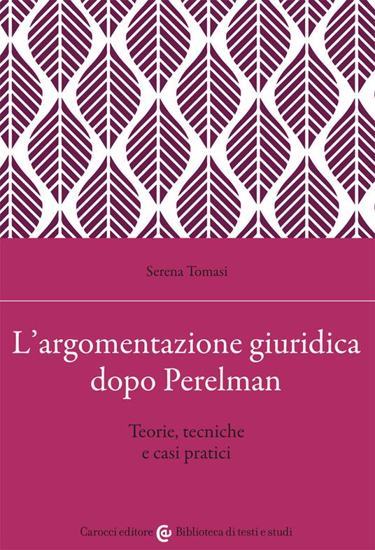 L'argomentazione giuridica dopo Perelman. Teorie, tecniche e casi pratici - Serena Tomasi - copertina