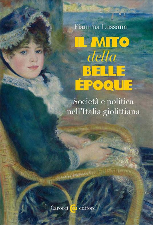 Il mito della Belle Époque. Società e politica nell'Italia giolittiana - Fiamma Lussana - copertina