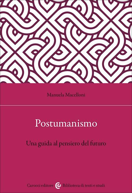 Postumanismo. Una guida al pensiero del futuro - Manuela Macelloni - copertina