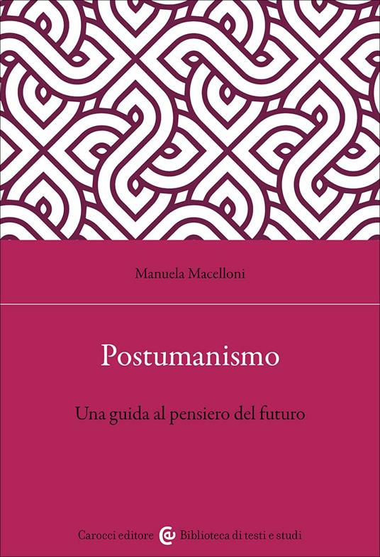 Postumanismo. Una guida al pensiero del futuro - Manuela Macelloni - copertina