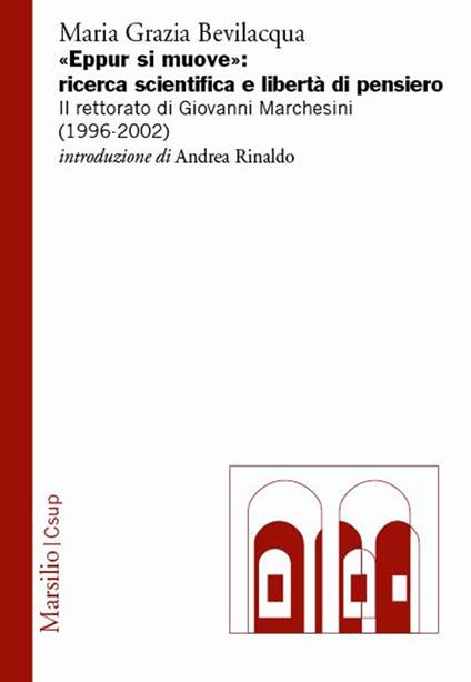 «Eppur si muove»: ricerca scientifica e libertà di pensiero. Il rettorato di Giovanni Marchesini (1996-2002) - Maria Grazia Bevilacqua - copertina