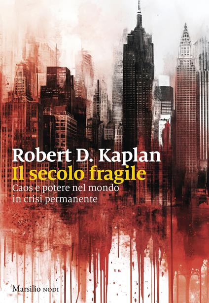 Il secolo fragile. Caos e potere nel mondo in crisi permanente - Robert D. Kaplan - copertina