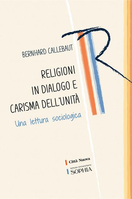 Religioni in dialogo e carisma dell'unità. Una lettura sociologica - Bernhard Callebaut - copertina