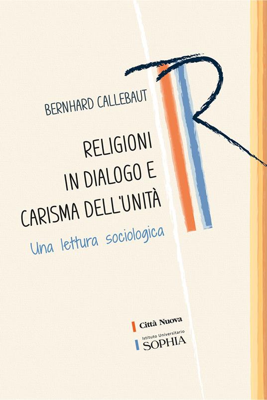 Religioni in dialogo e carisma dell'unità. Una lettura sociologica - Bernhard Callebaut - copertina