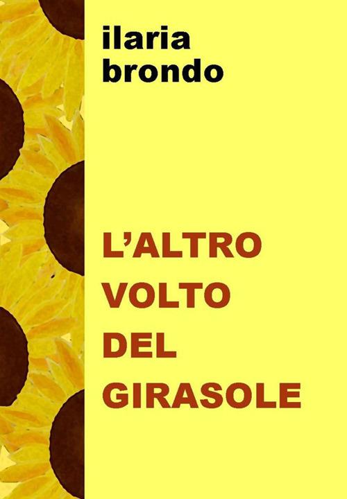 L' altro volto del girasole - Brondo Ilaria - ebook