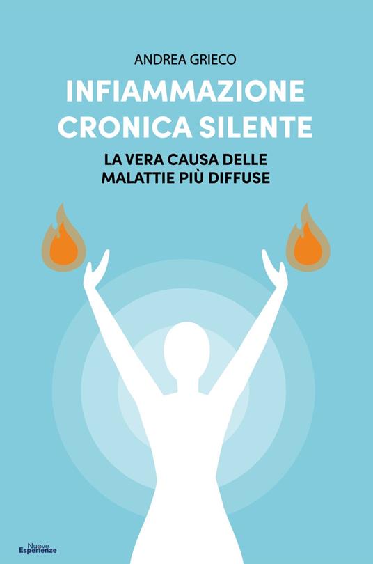 Infiammazione cronica silente. La vera causa delle malattie più diffuse - Andrea Grieco - copertina