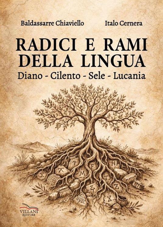 Radici e rami della lingua. Diano, Cilento, Sele, Lucania - Baldassarre Chiaviello,Italo Cernera - copertina