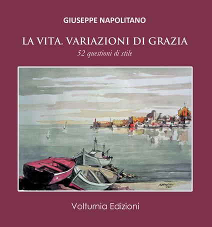 La vita. Variazioni di grazia. 52 questioni di stile - Giuseppe Napolitano - copertina