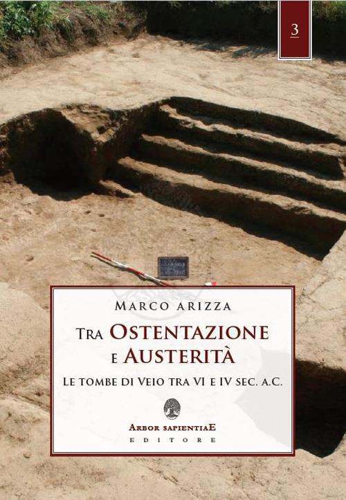 Tra ostentazione e austerità. Le tombe di Veio tra VI e IV sec. a. C. - Marco Arizza - copertina