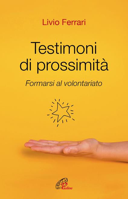 Testimoni di prossimità. Formarsi al volontariato. Nuova ediz. - Livio Ferrari - copertina