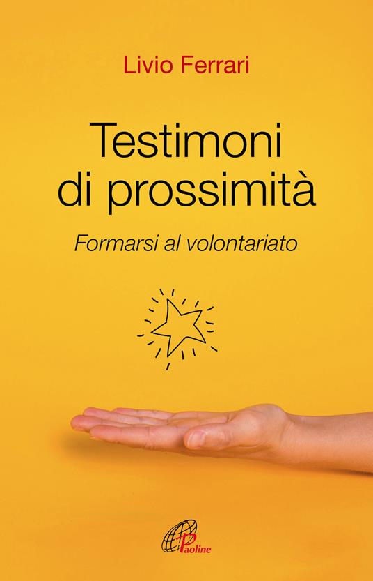 Testimoni di prossimità. Formarsi al volontariato. Nuova ediz. - Livio Ferrari - copertina
