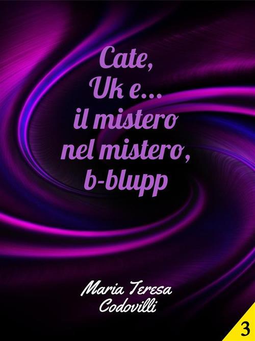 Cate, Uk e... il mistero nel mistero, b-blupp - Maria Teresa Codovilli - ebook