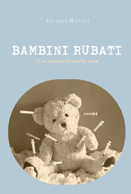 Bambini rubati. Il silenzio diventa voce - Gladys Rovini - copertina