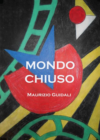 Mondo chiuso - Maurizio Guidali - copertina