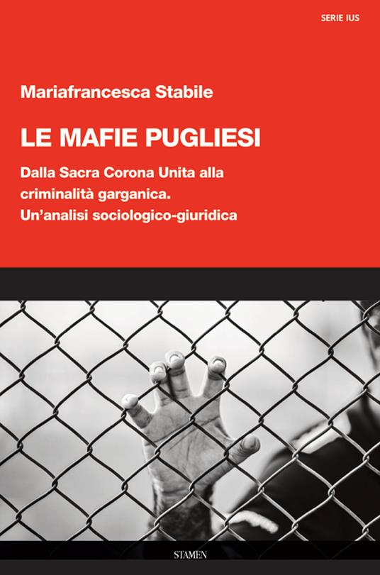Le mafie pugliesi. Dalla Sacra Corona Unita alla criminalità garganica. Un’analisi sociologico-giuridica - Mariafrancesca Stabile - copertina