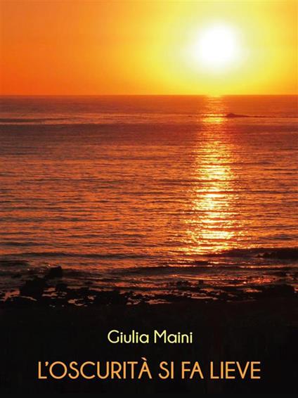 L' oscurità si fa lieve - Giulia Maini - ebook