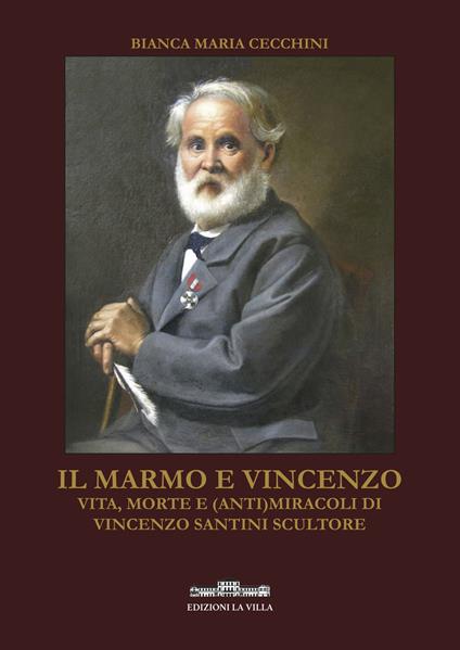 Il marmo e Vincenzo. Vita, morte e (anti)miracoli di Vincenzo Santini scultore - Bianca Maria Cecchini - copertina