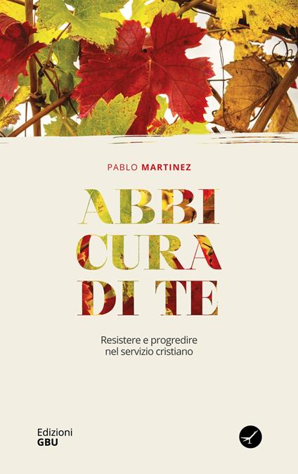 Abbi cura di te. Resistere e progredire nel servizio cristiano - Pablo Martinez - copertina