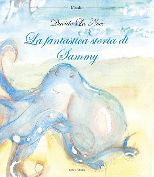 La fantastica storia di Sammy. Ediz. illustrata - Davide La Noce - copertina