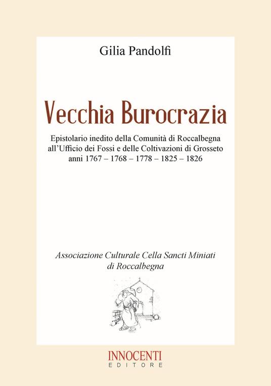 Vecchia burocrazia. Epistolario inedito della Comunità di Roccalbegna all'Ufficio dei Fossi e delle Coltivazioni di Grosseto anni 1767 - 1768 - 1778 - 1825 - 1826 - Gilia Pandolfi - copertina