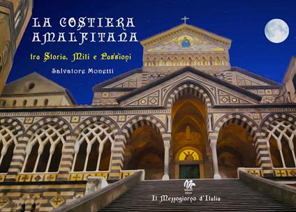 La Costiera amalfitana tra storia, miti e passioni - Salvatore Monetti - copertina