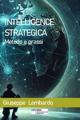 Intelligence strategica. Metodo e prassi - Giuseppe Lombardo - copertina