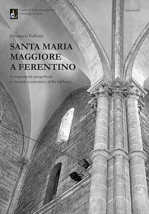 Santa Maria Maggiore a Ferentino. Componenti progettuali e vicende costruttive della fabbrica - Emanuele Gallotta - copertina