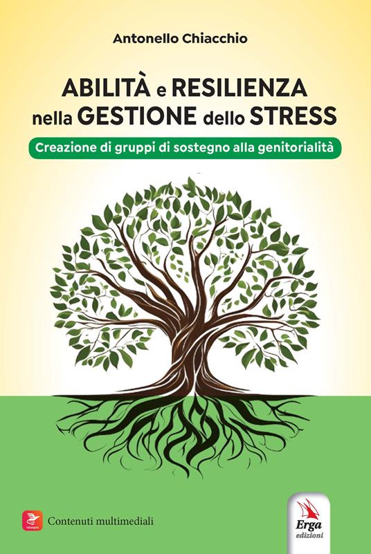 Abilità e resilienza nella gestione dello stress. Creazione di gruppi di sostegno alla genitorialità - Antonello Chiacchio - copertina