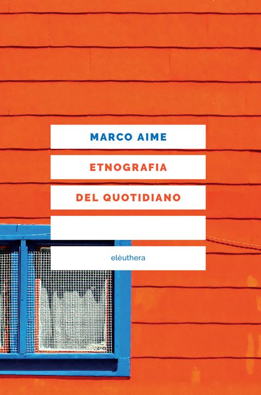 Etnografia del quotidiano. Uno sguardo antropologico sull'Italia che cambia. Nuova ediz. - Marco Aime - copertina