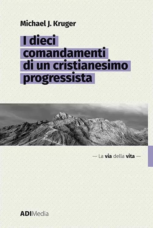 I dieci comandamenti di un cristianesimo progressista - Michael J. Kruger - ebook