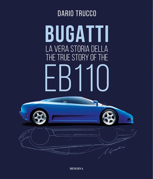 Bugatti. La vera storia della EB110-The true story of the EB100. Ediz. a colori - Dario Trucco - copertina