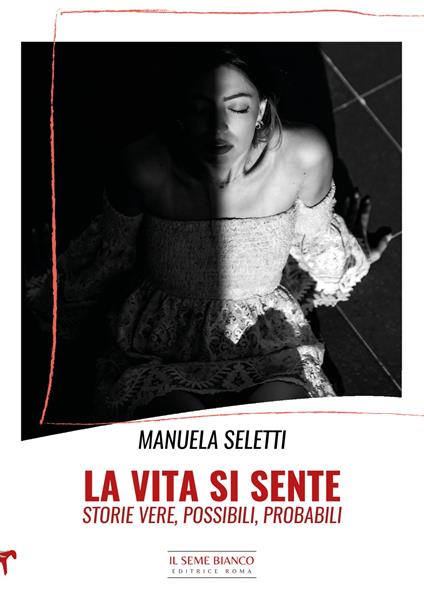 La vita si sente. Storie vere, possibili, probabili - Manuela Seletti - copertina
